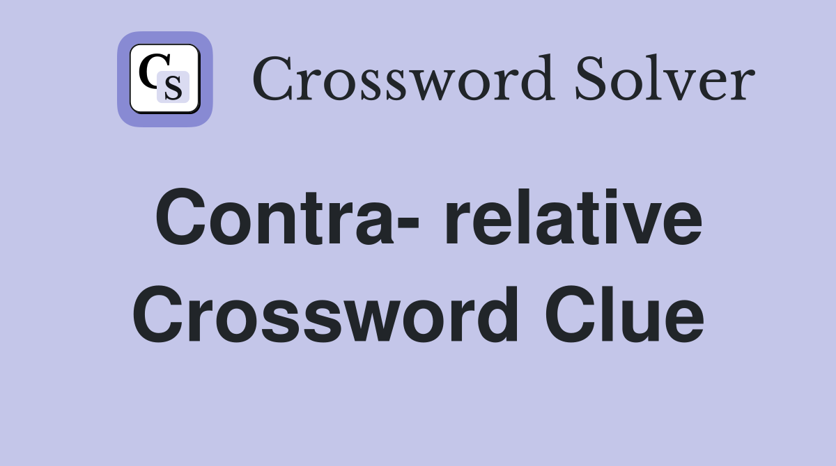 Contra- relative Crossword Clue