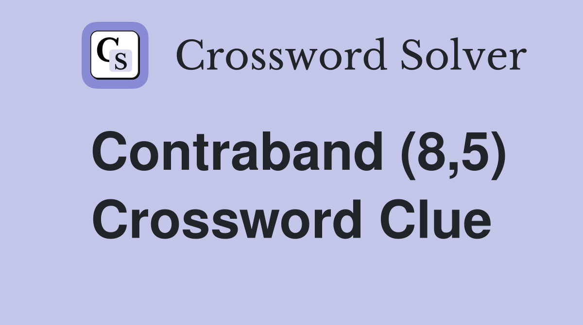 Contraband (8,5) Crossword Clue