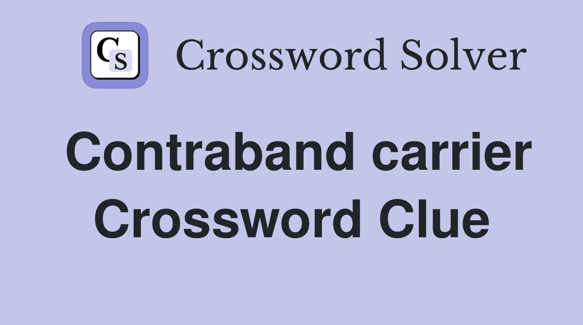 Contraband carrier Crossword Clue