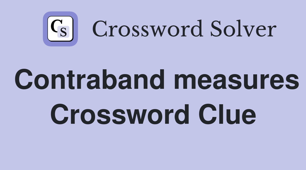Contraband measures Crossword Clue