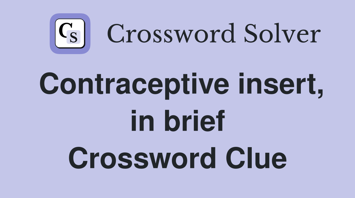 Contraceptive insert, in brief Crossword Clue