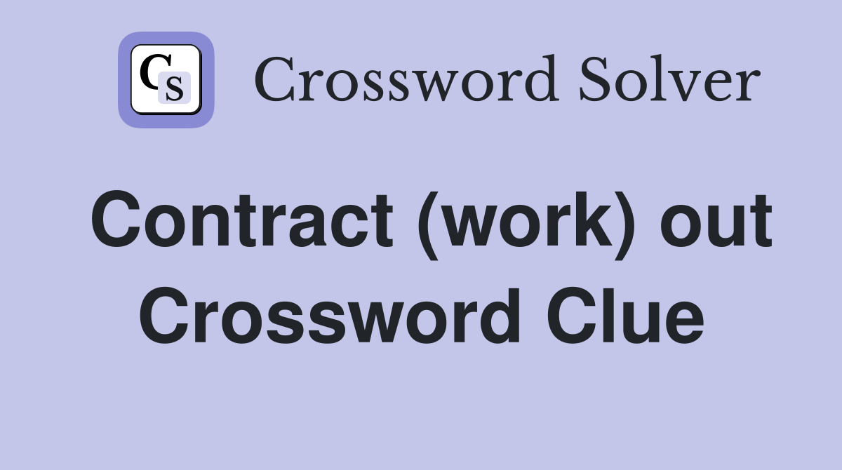 Contract (work) out Crossword Clue