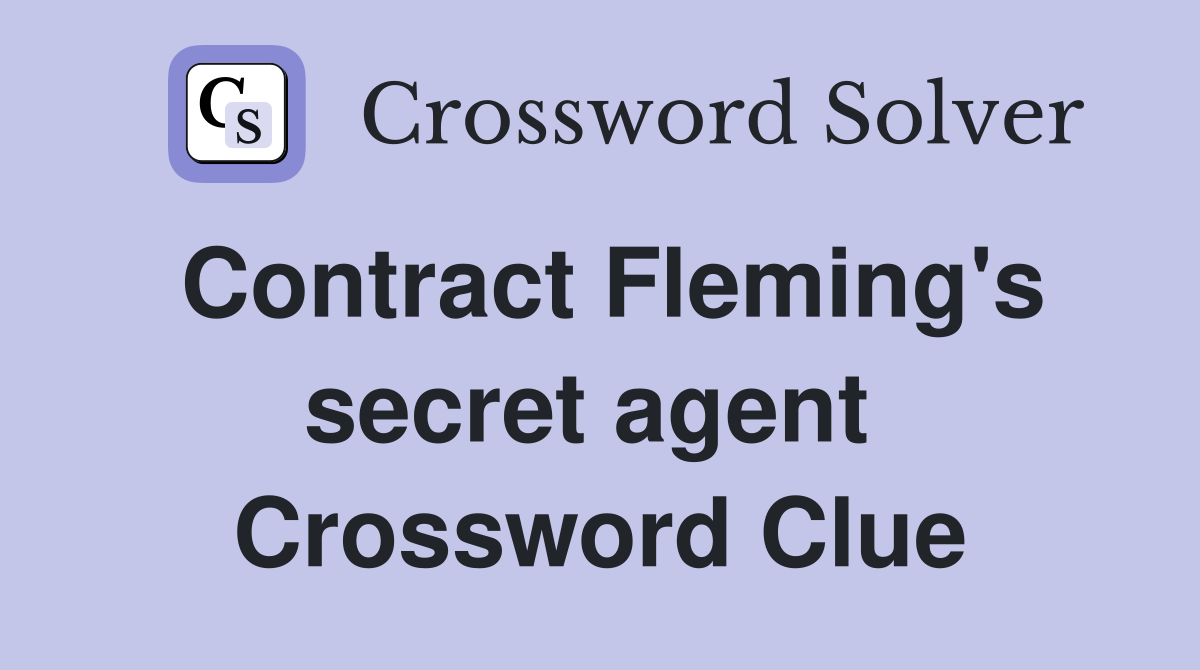 Contract Fleming's secret agent  Crossword Clue