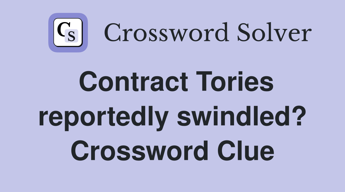 Contract Tories reportedly swindled? Crossword Clue
