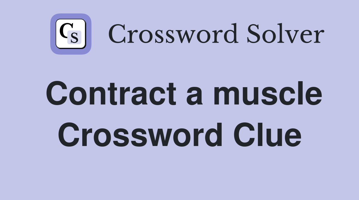 Contract a muscle Crossword Clue