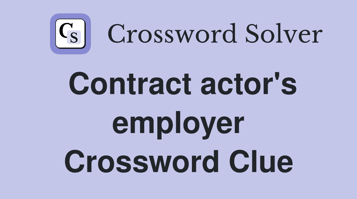 Contract actor's employer Crossword Clue