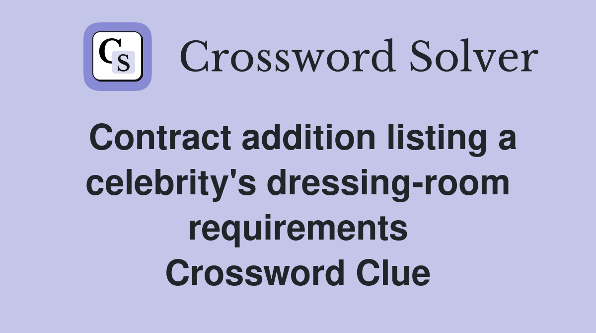 Contract addition listing a celebrity's dressing-room requirements Crossword Clue
