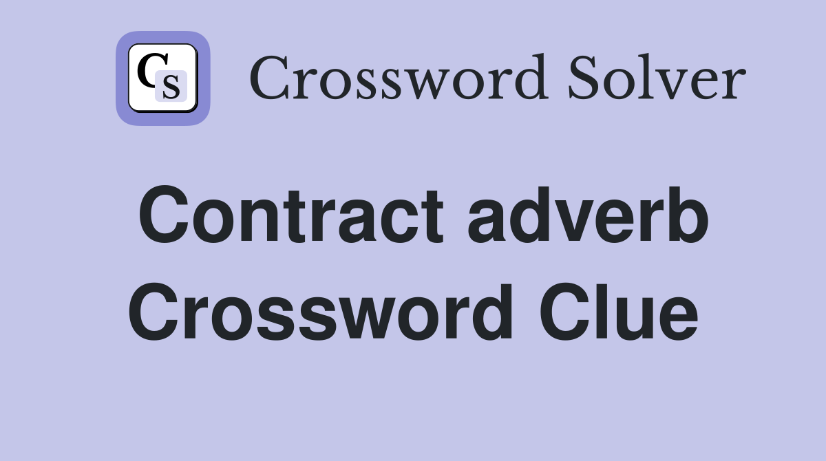 Contract adverb Crossword Clue