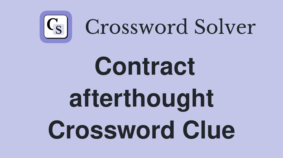 Contract afterthought Crossword Clue