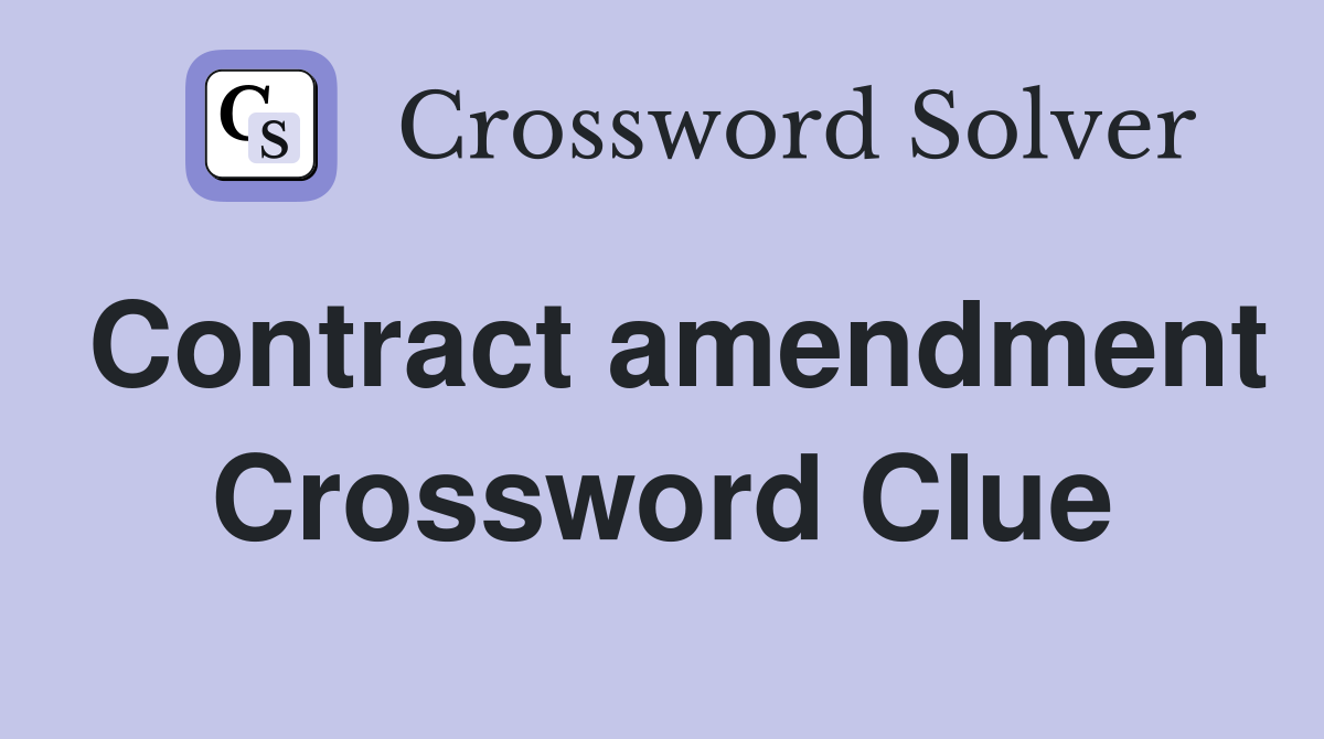 Contract amendment Crossword Clue