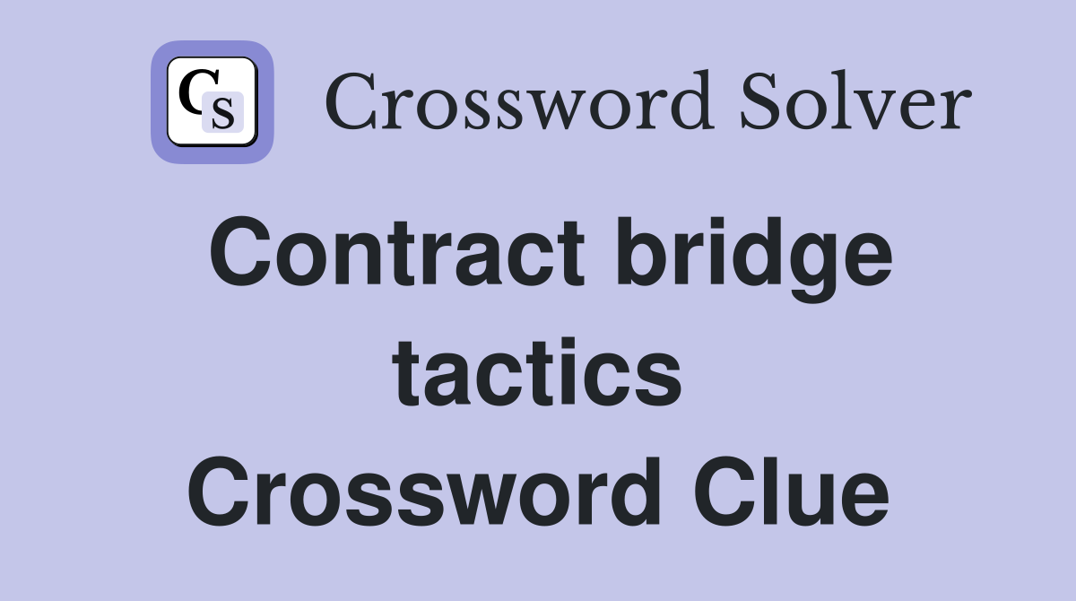 Contract bridge tactics Crossword Clue