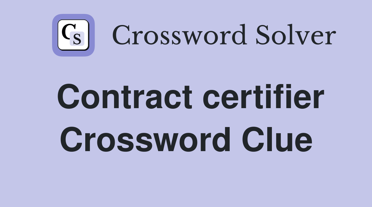 Contract certifier Crossword Clue