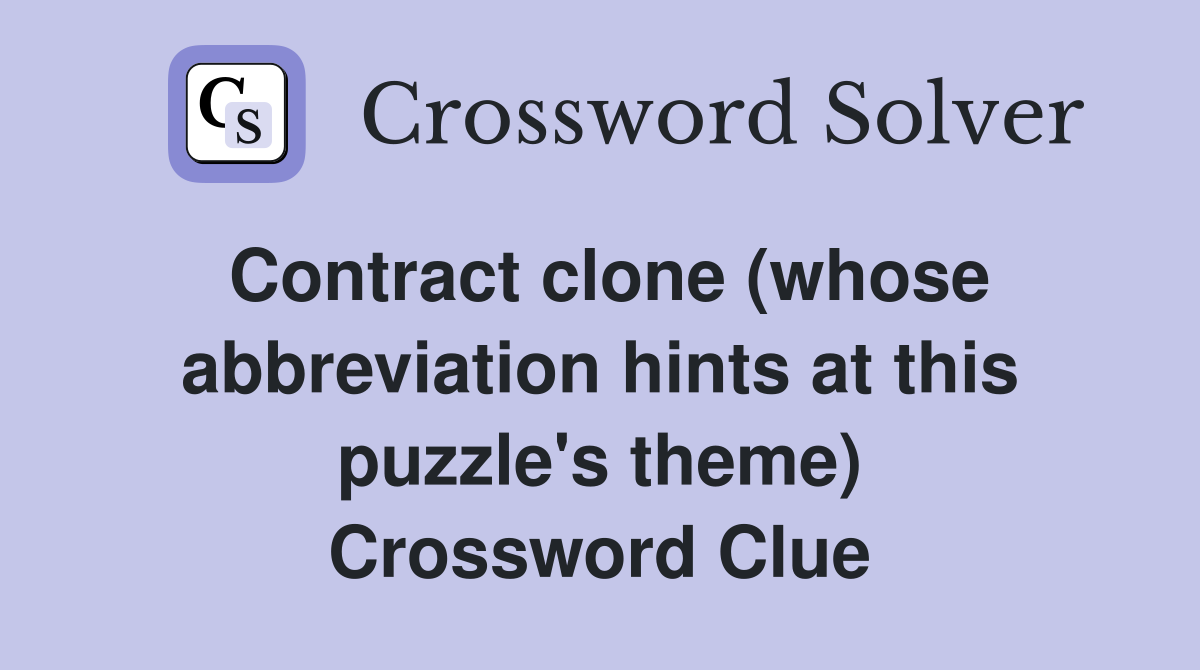 Contract clone (whose abbreviation hints at this puzzle's theme) Crossword Clue