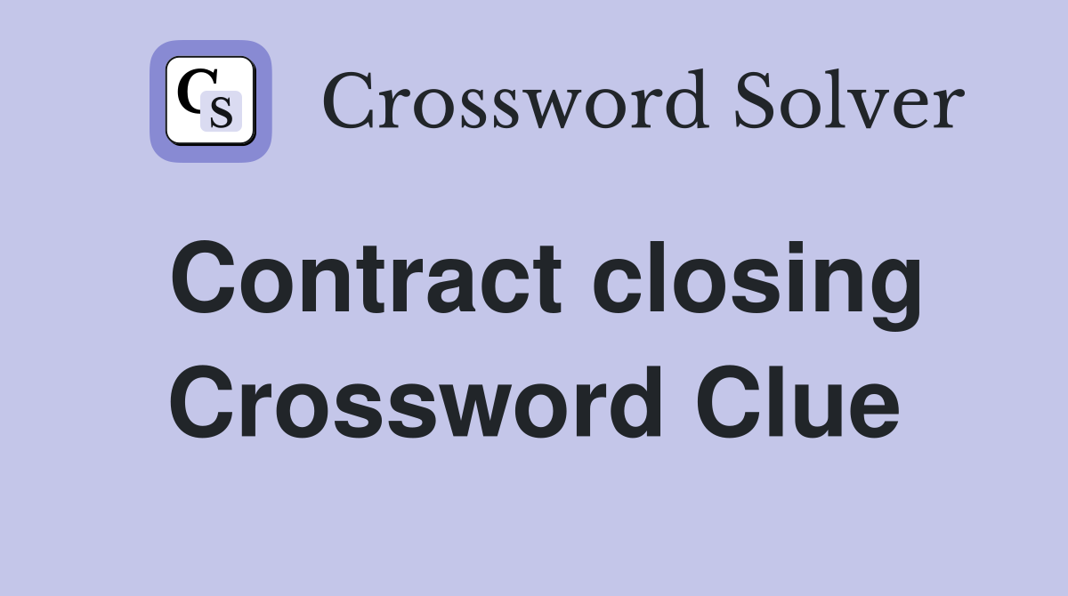 Contract closing Crossword Clue