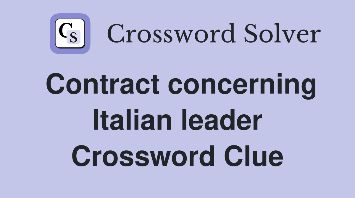Contract concerning Italian leader Crossword Clue
