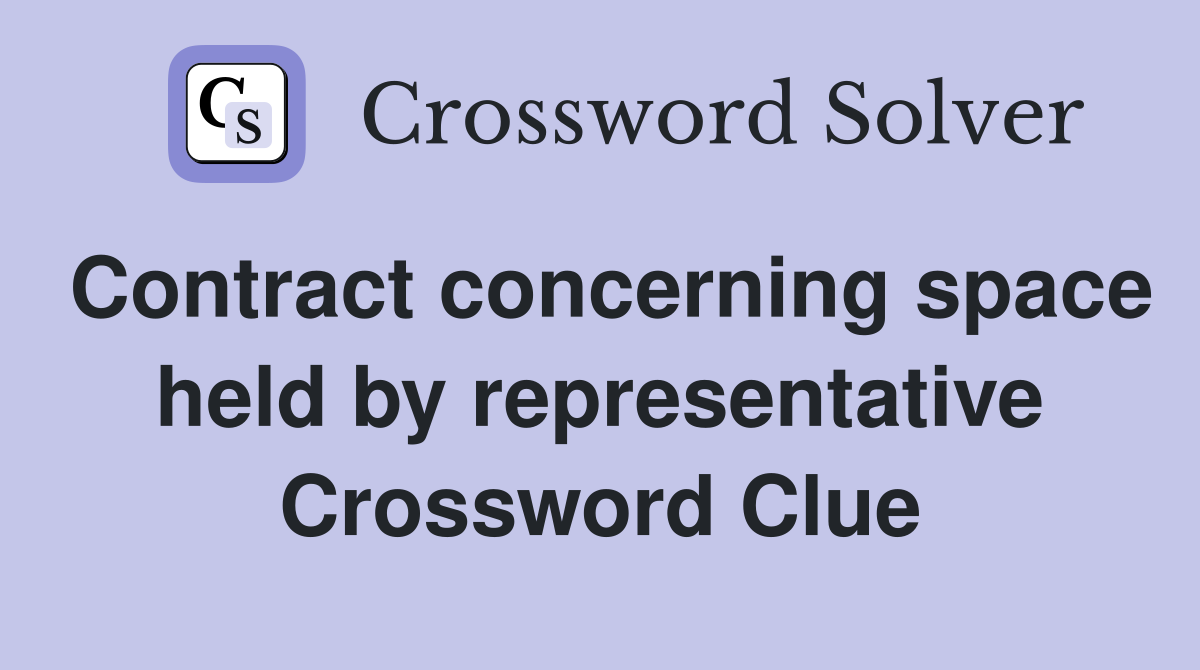 Contract concerning space held by representative Crossword Clue