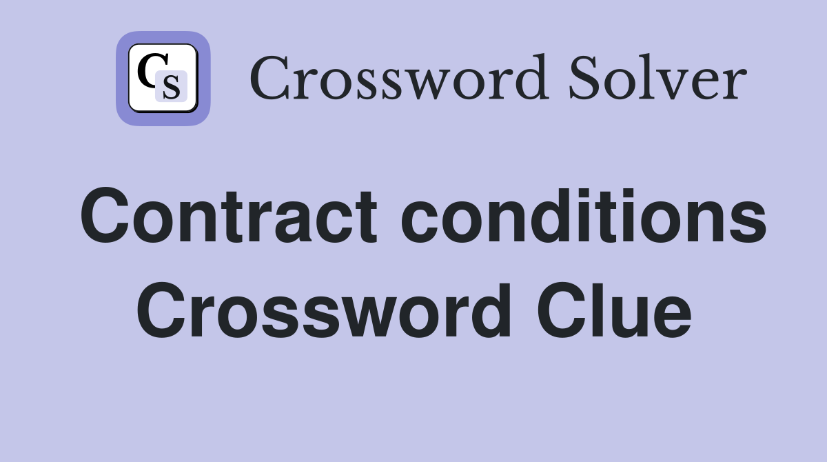 Contract conditions Crossword Clue