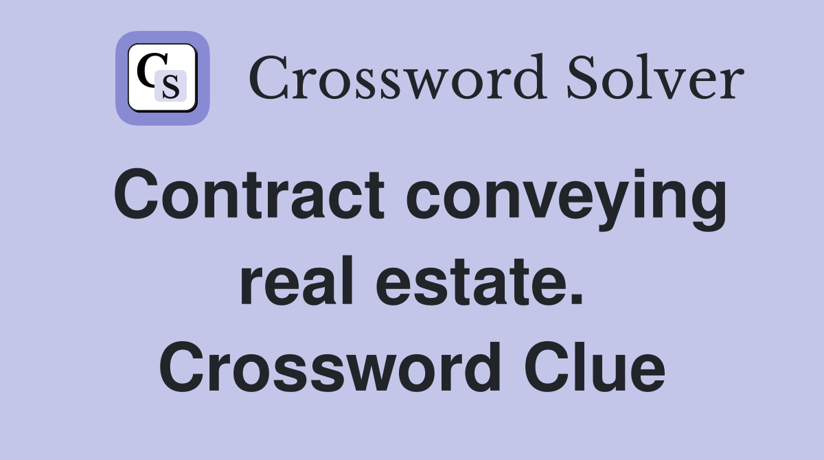 Contract conveying real estate. Crossword Clue