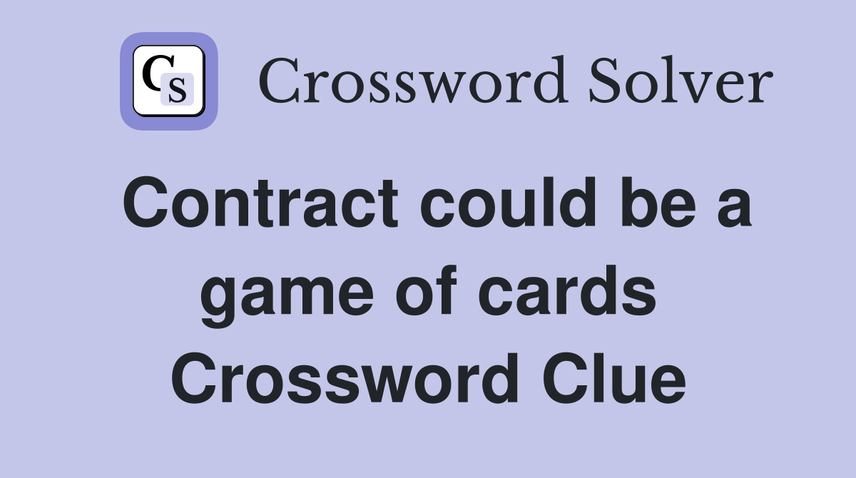 Contract could be a game of cards Crossword Clue