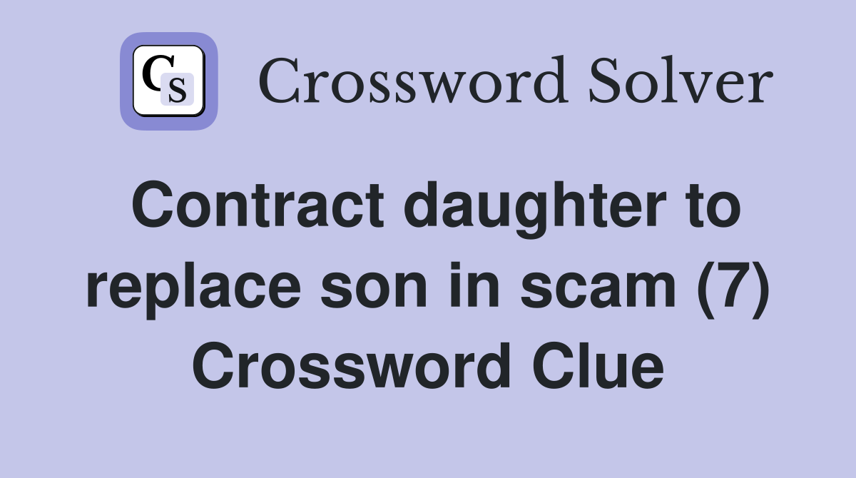 Contract daughter to replace son in scam (7) Crossword Clue