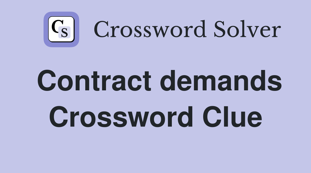 Contract demands Crossword Clue