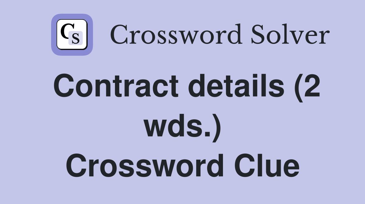 Contract details (2 wds.) Crossword Clue