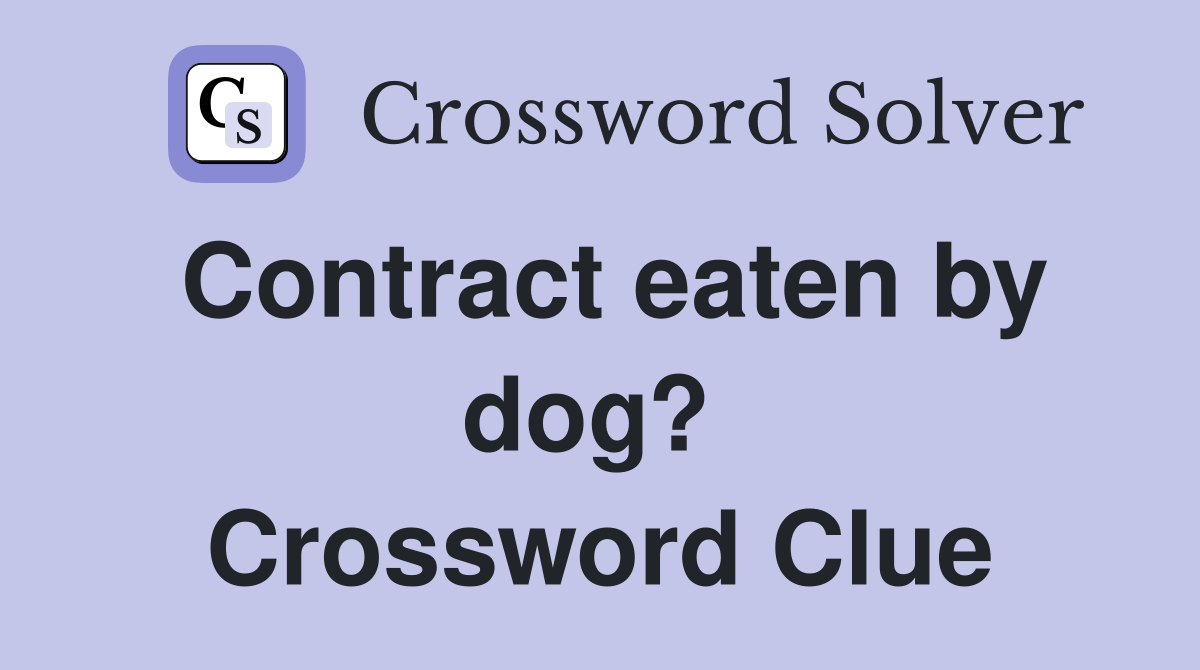Contract eaten by dog?  Crossword Clue