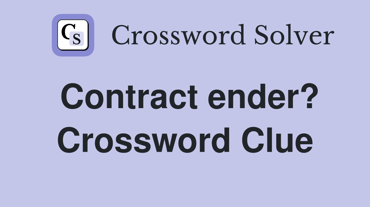 Contract ender? Crossword Clue