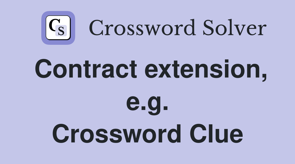 Contract extension, e.g. Crossword Clue