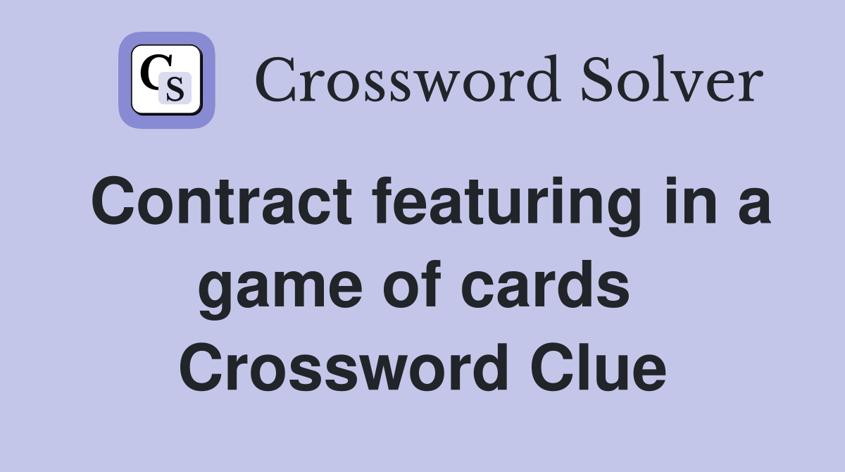 Contract featuring in a game of cards  Crossword Clue