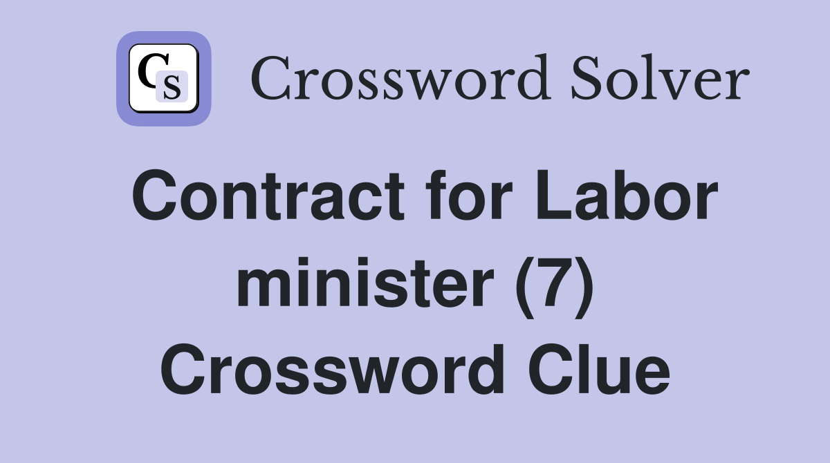 Contract for Labor minister (7) Crossword Clue