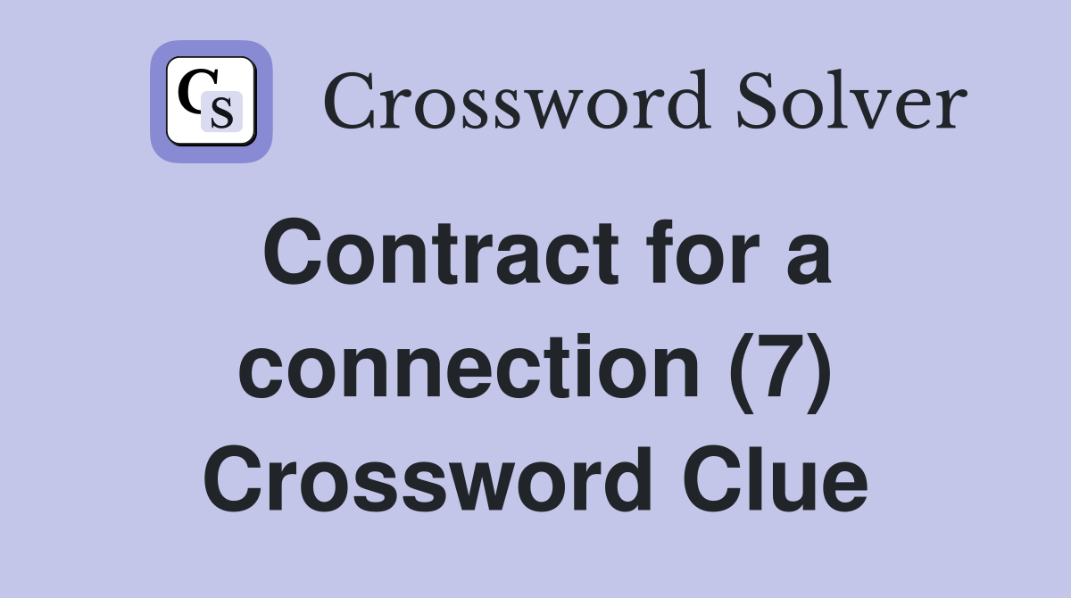 Contract for a connection (7) Crossword Clue