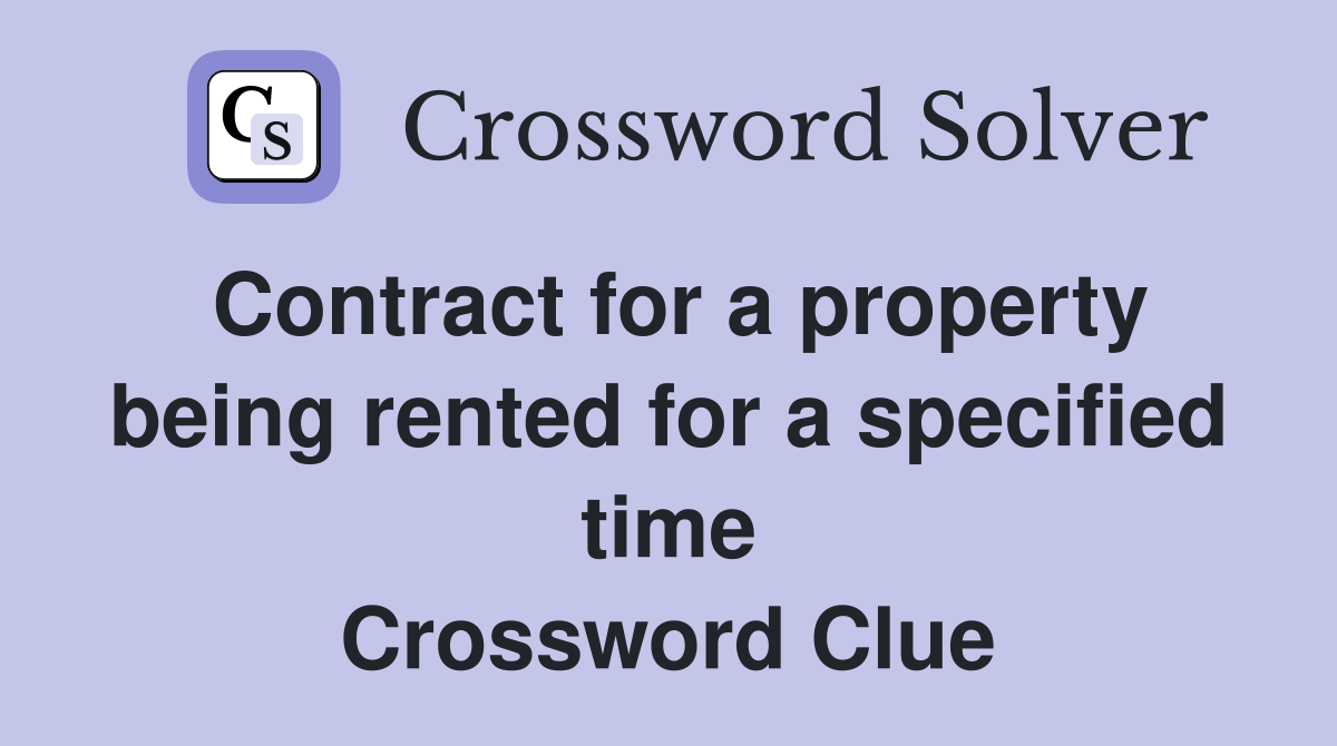 Contract for a property being rented for a specified time Crossword Clue