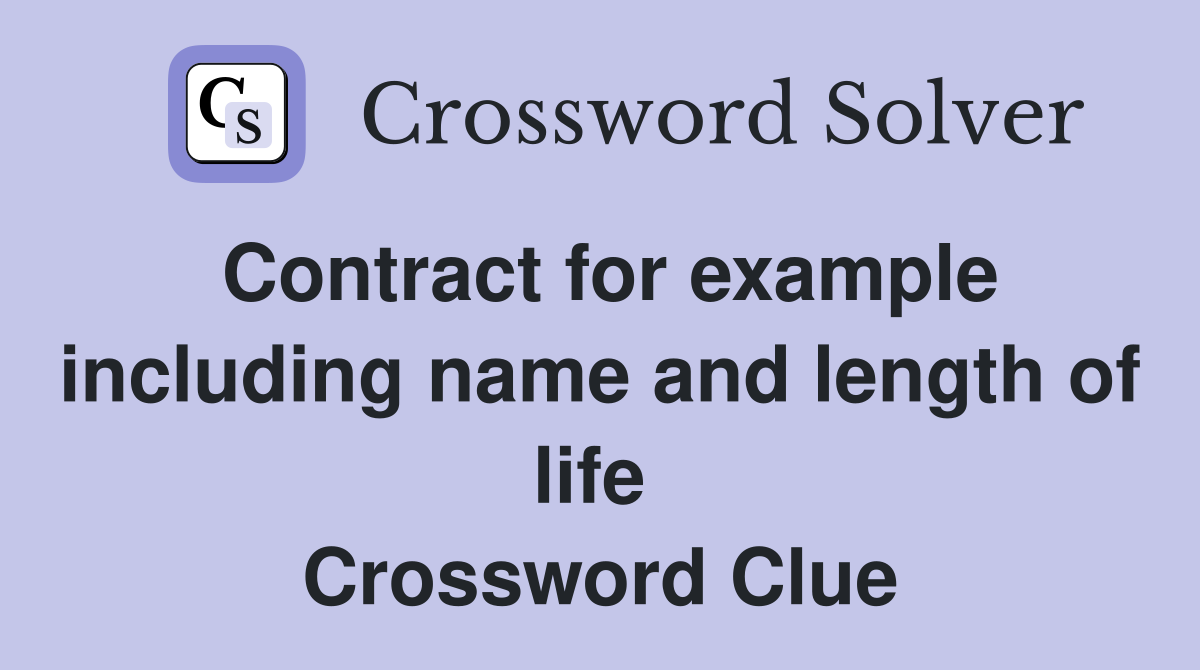 Contract for example including name and length of life  Crossword Clue