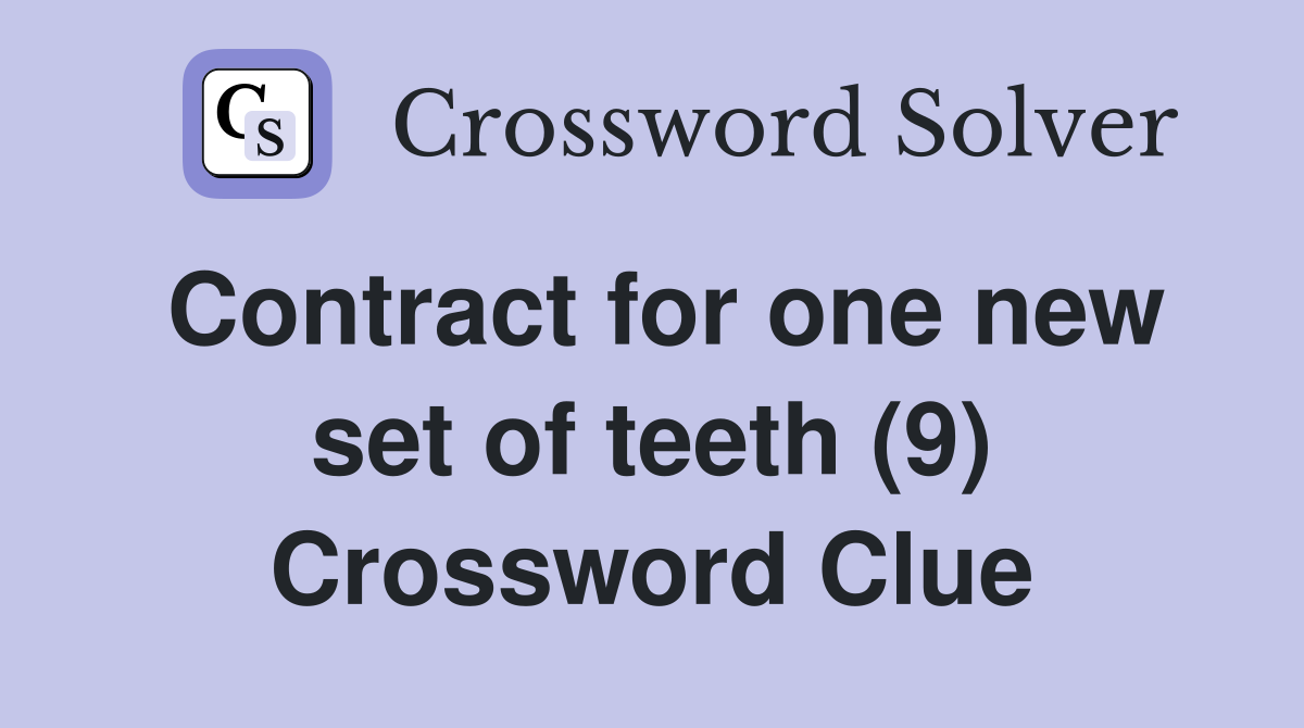 Contract for one new set of teeth (9) Crossword Clue