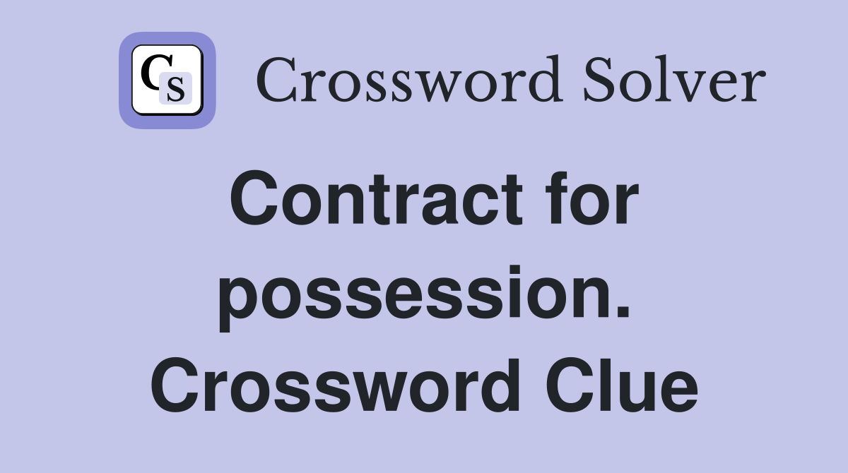 Contract for possession. Crossword Clue