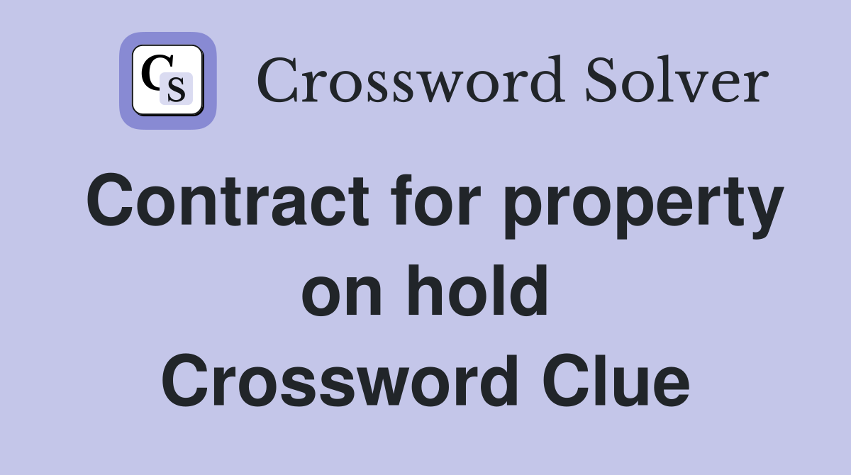 Contract for property on hold Crossword Clue