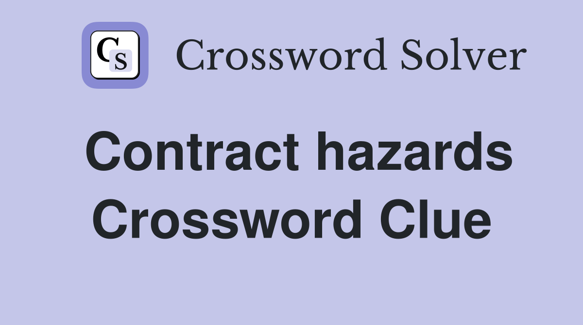 Contract hazards Crossword Clue