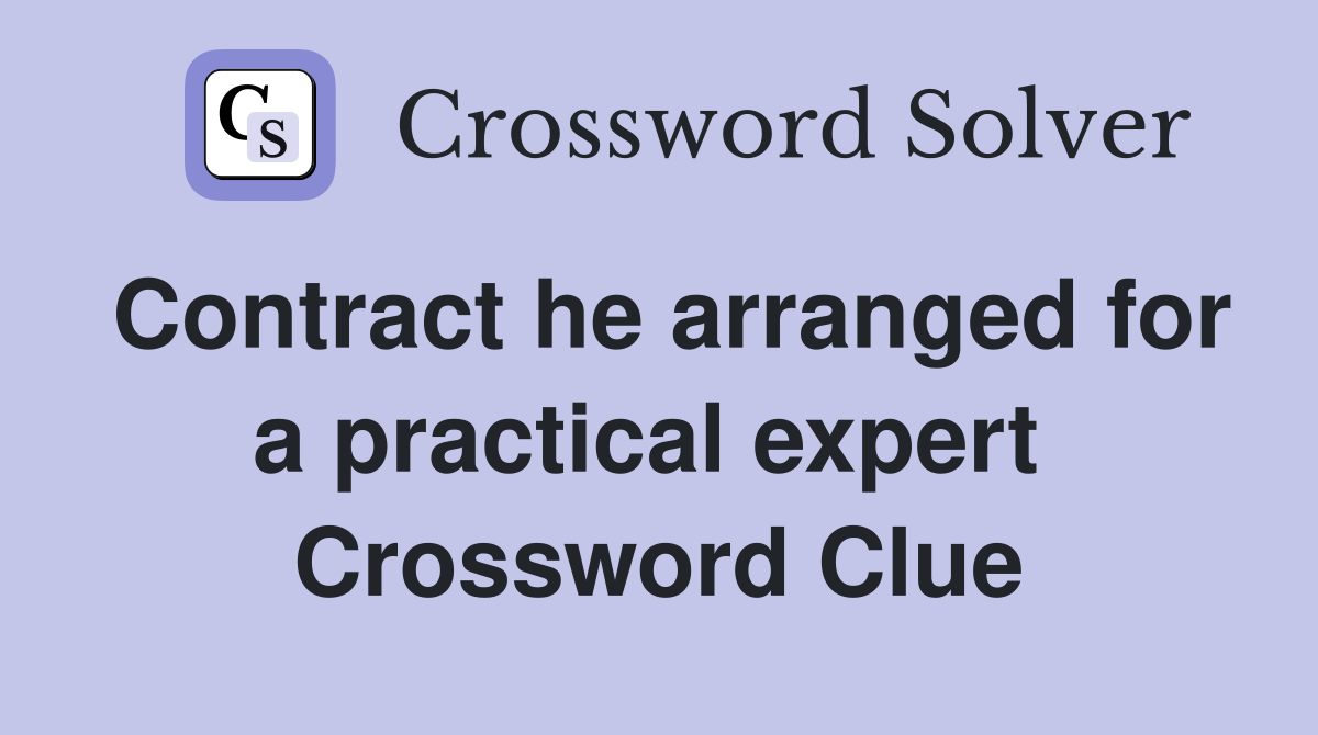 Contract he arranged for a practical expert  Crossword Clue