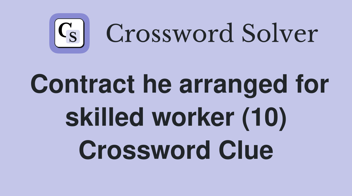 Contract he arranged for skilled worker (10) Crossword Clue