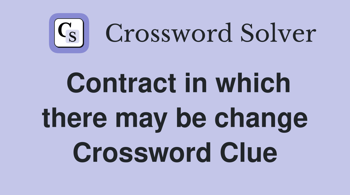 Contract in which there may be change Crossword Clue