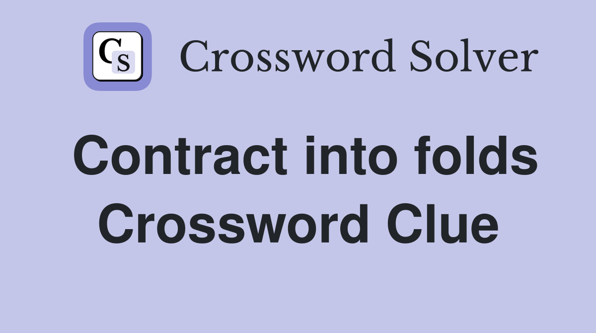 Contract into folds Crossword Clue