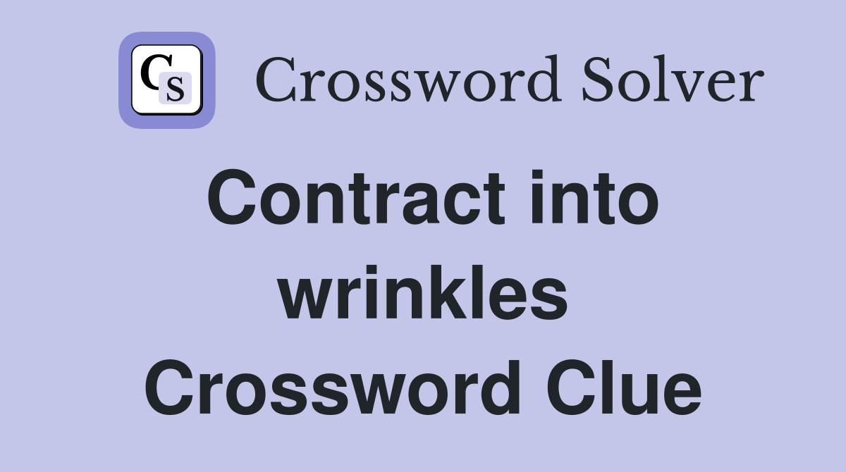 Contract into wrinkles Crossword Clue