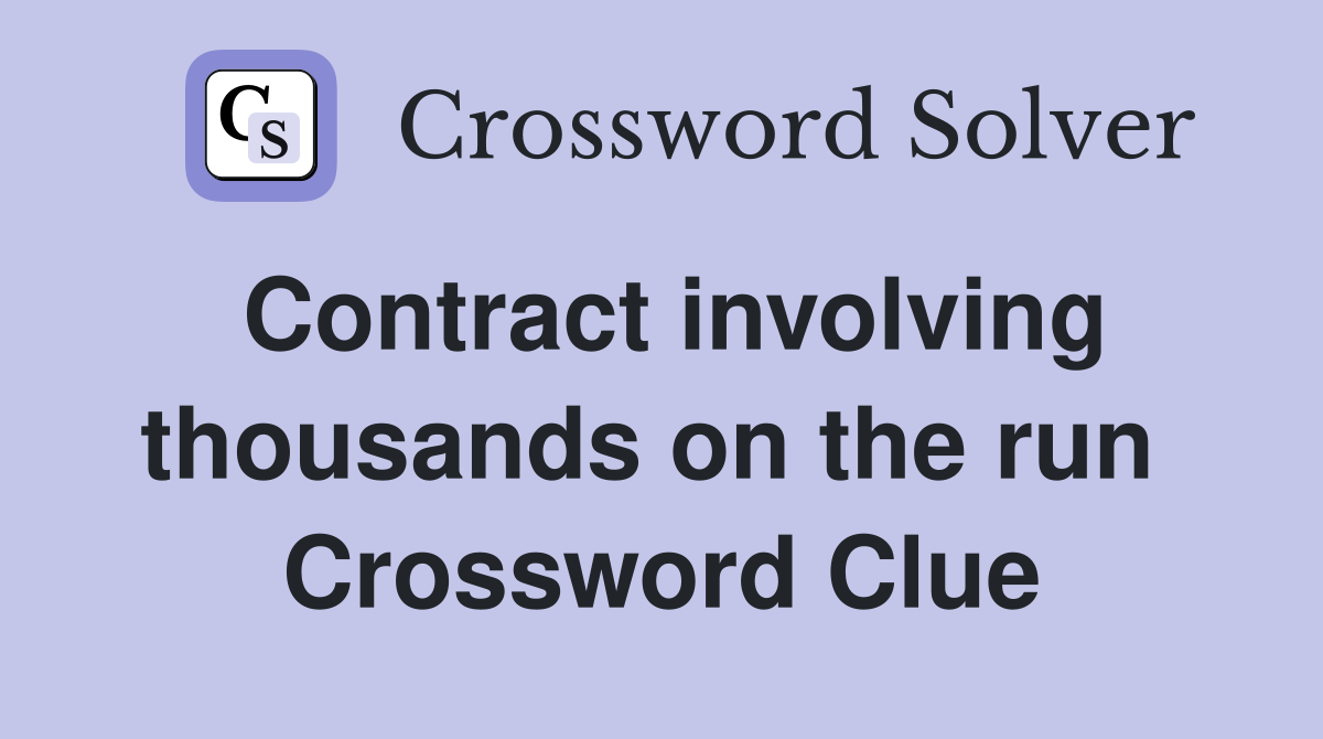 Contract involving thousands on the run  Crossword Clue
