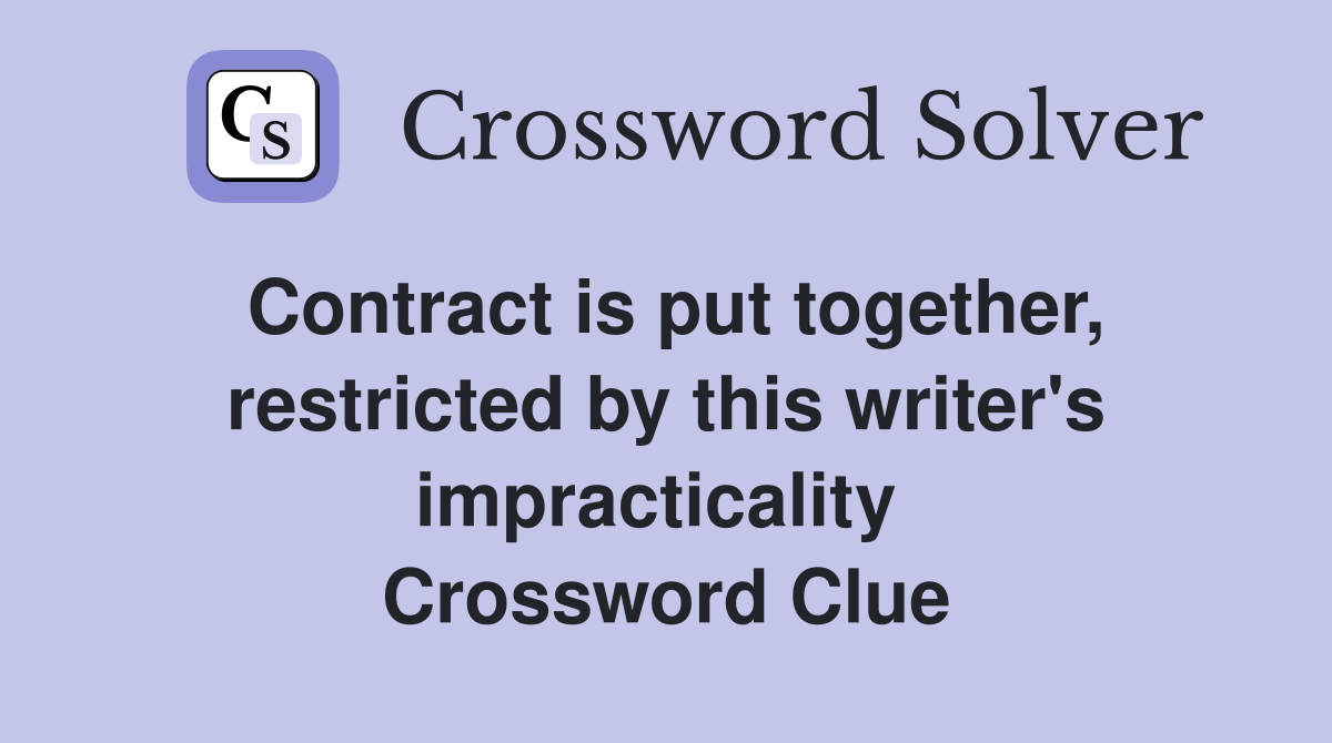 Contract is put together, restricted by this writer's impracticality  Crossword Clue