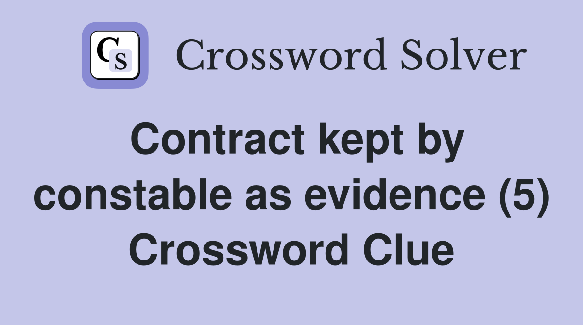 Contract kept by constable as evidence (5) Crossword Clue