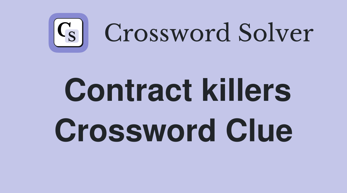 Contract killers Crossword Clue