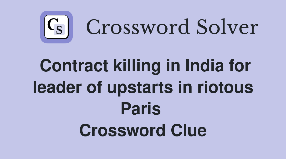 Contract killing in India for leader of upstarts in riotous Paris  Crossword Clue