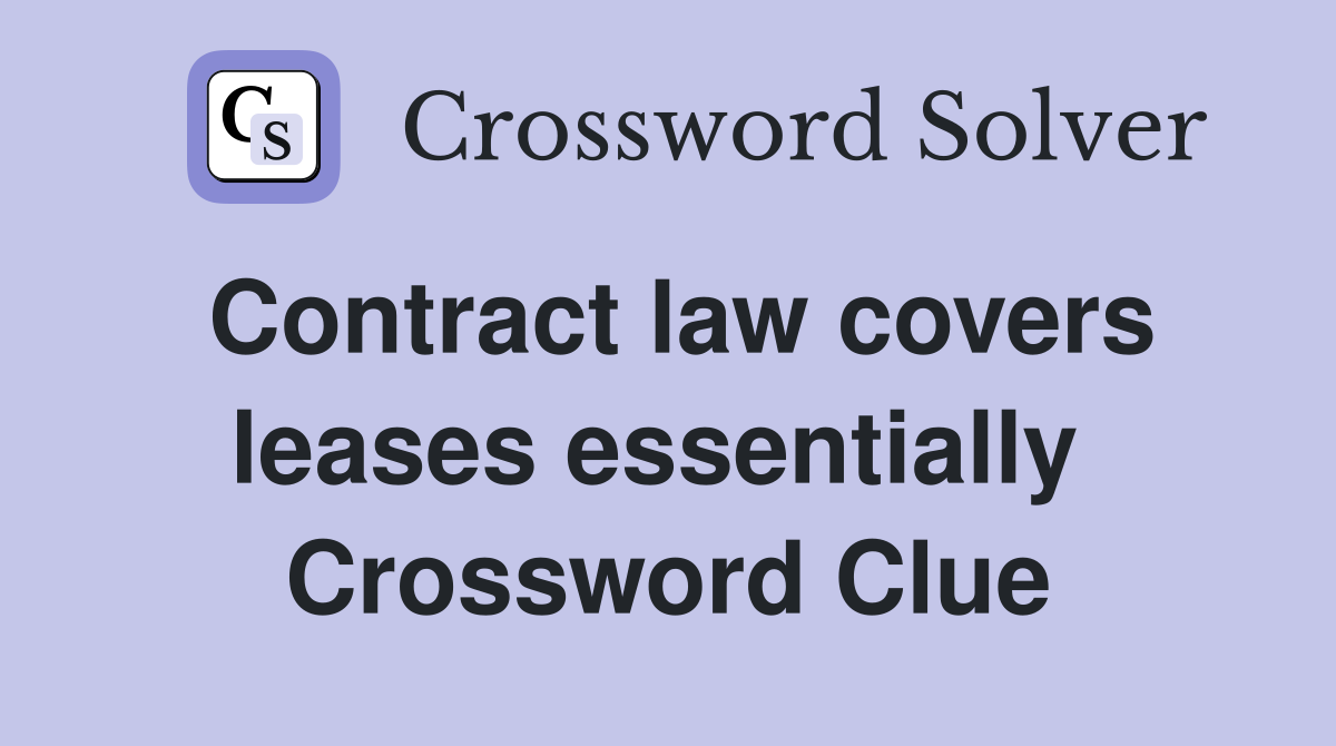 Contract law covers leases essentially  Crossword Clue