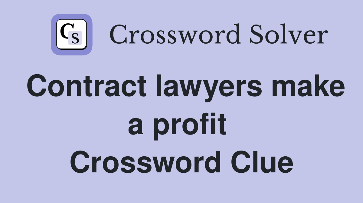 Contract lawyers make a profit  Crossword Clue